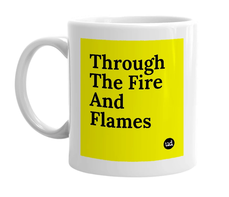 White mug with 'Through The Fire And Flames' in bold black letters
