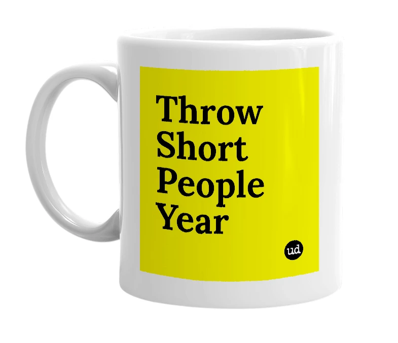 White mug with 'Throw Short People Year' in bold black letters