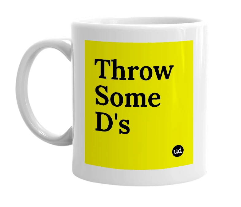 White mug with 'Throw Some D's' in bold black letters
