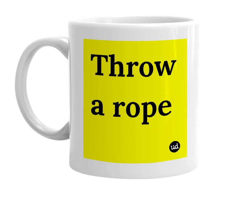 White mug with 'Throw a rope' in bold black letters