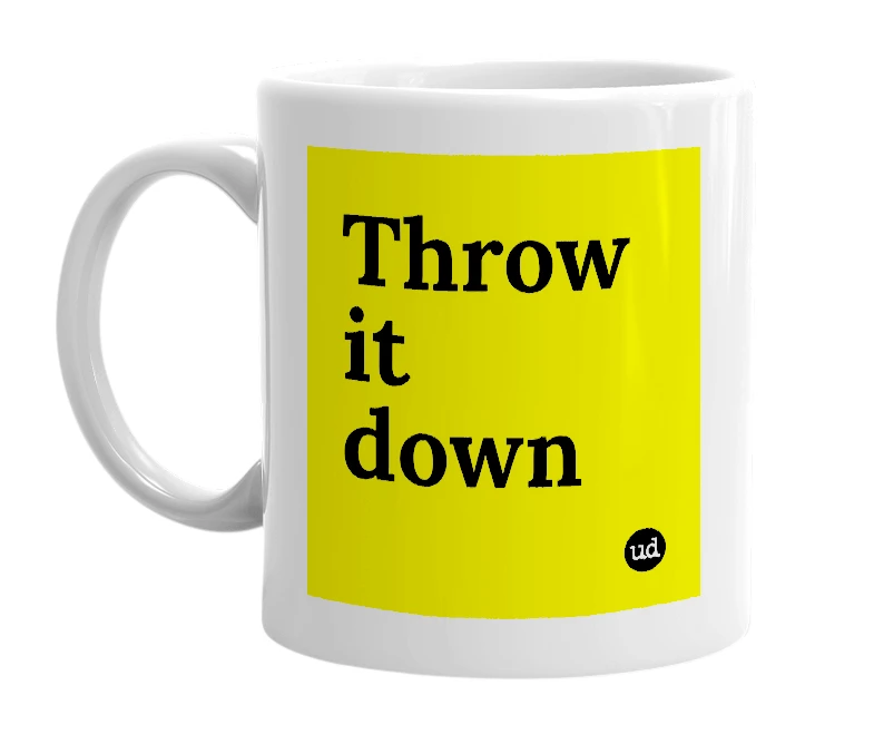 White mug with 'Throw it down' in bold black letters