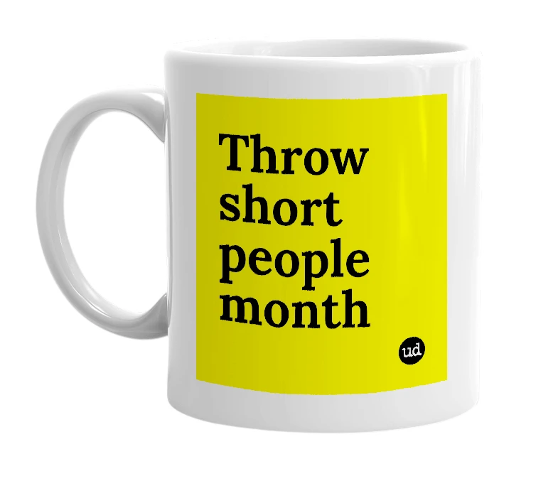 White mug with 'Throw short people month' in bold black letters