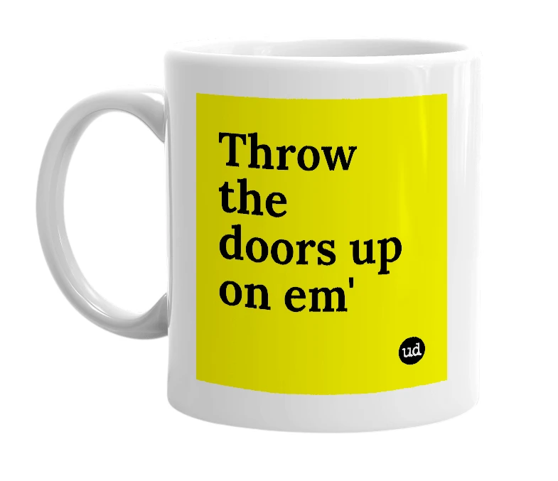 White mug with 'Throw the doors up on em'' in bold black letters