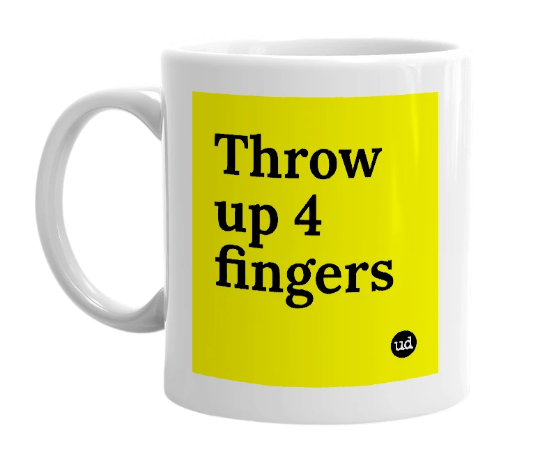 White mug with 'Throw up 4 fingers' in bold black letters