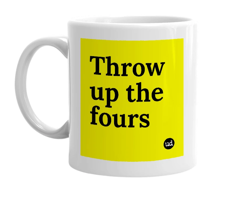 White mug with 'Throw up the fours' in bold black letters