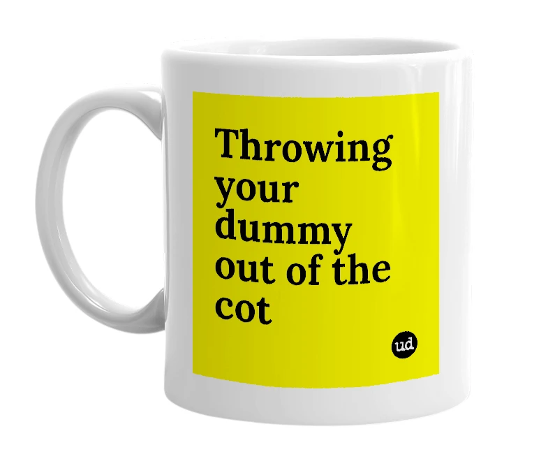 White mug with 'Throwing your dummy out of the cot' in bold black letters