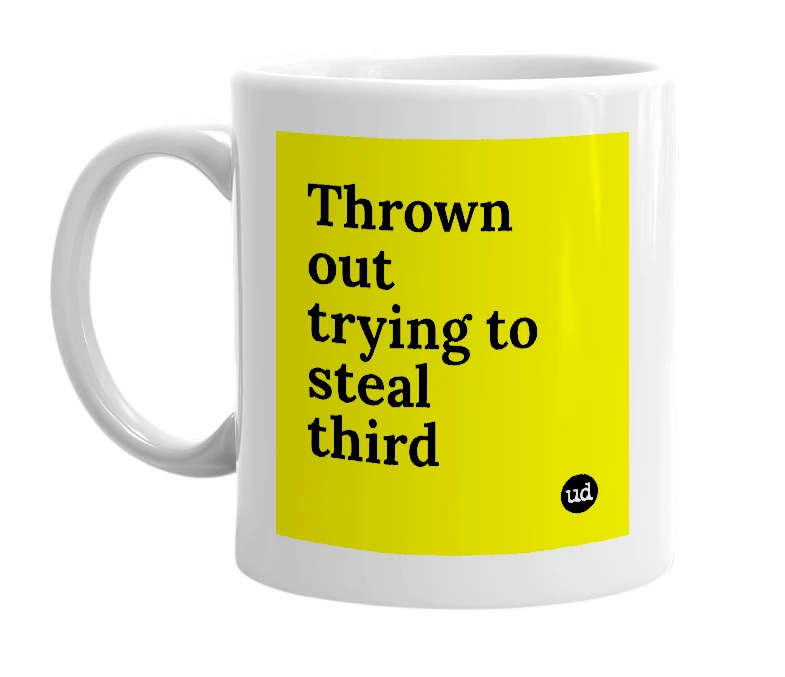 White mug with 'Thrown out trying to steal third' in bold black letters