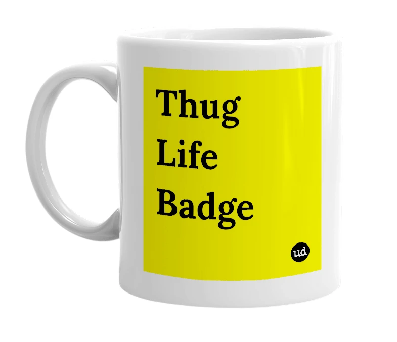 White mug with 'Thug Life Badge' in bold black letters