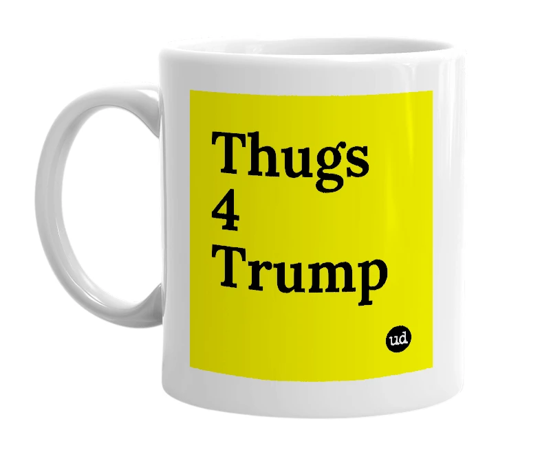 White mug with 'Thugs 4 Trump' in bold black letters