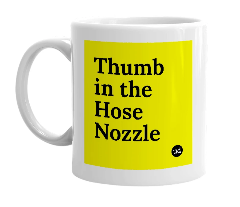 White mug with 'Thumb in the Hose Nozzle' in bold black letters