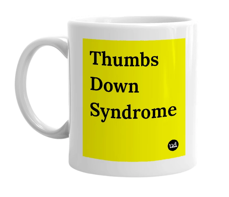 White mug with 'Thumbs Down Syndrome' in bold black letters