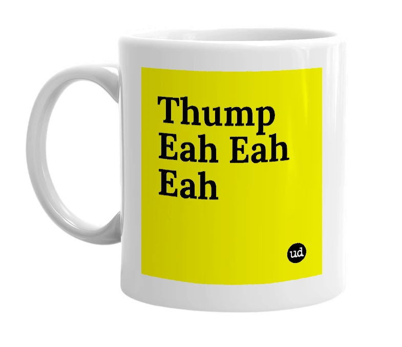 White mug with 'Thump Eah Eah Eah' in bold black letters