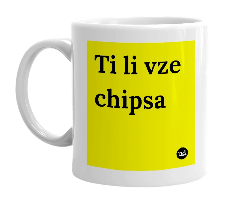 White mug with 'Ti li vze chipsa' in bold black letters