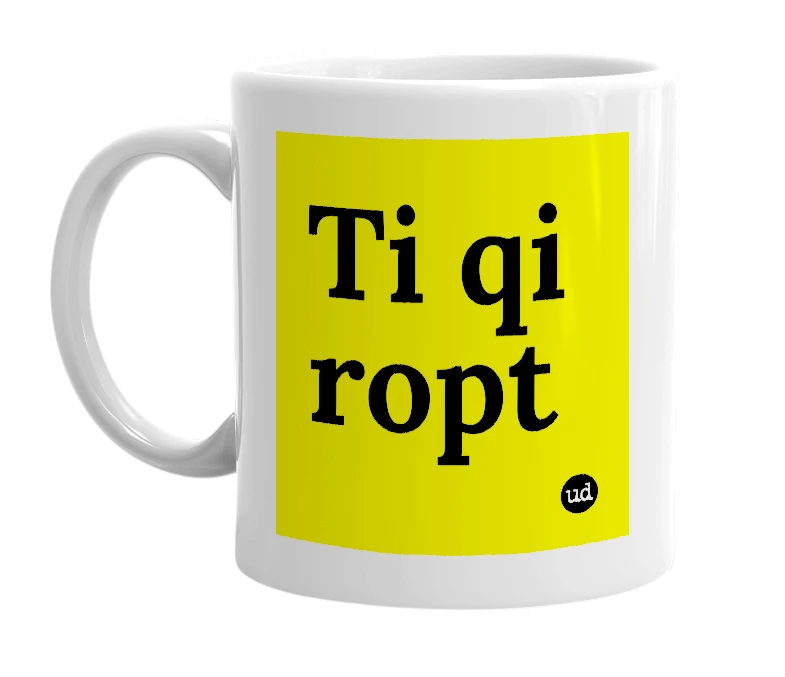 White mug with 'Ti qi ropt' in bold black letters