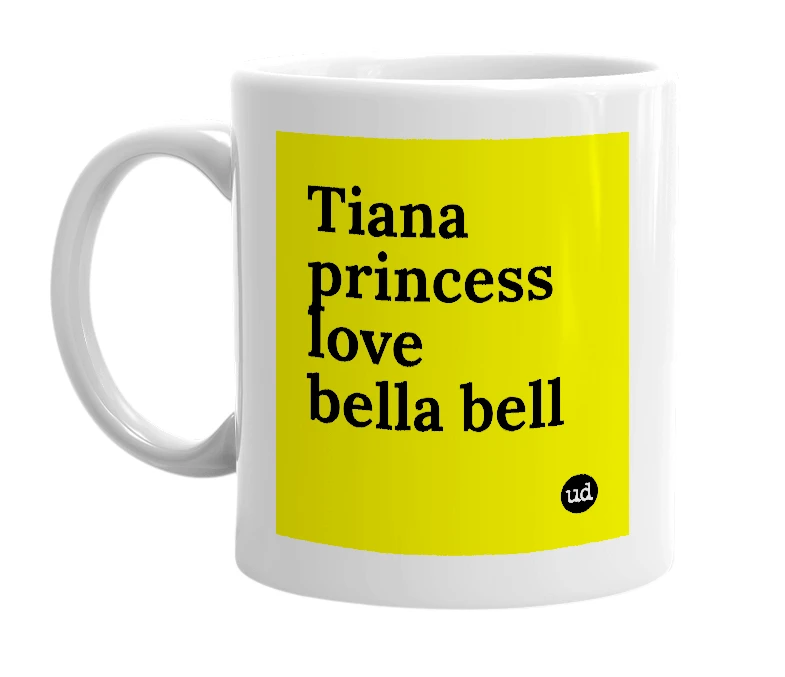 White mug with 'Tiana princess love bella bell' in bold black letters