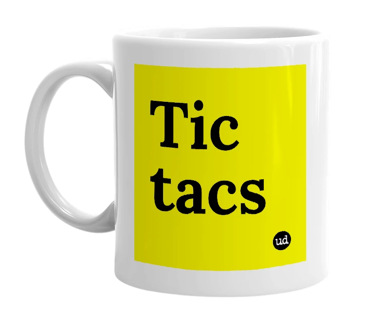 White mug with 'Tic tacs' in bold black letters