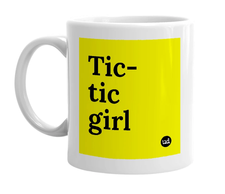 White mug with 'Tic-tic girl' in bold black letters