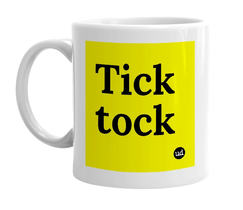 White mug with 'Tick tock' in bold black letters