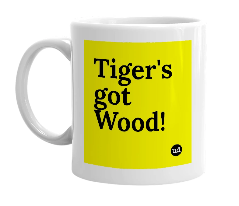 White mug with 'Tiger's got Wood!' in bold black letters