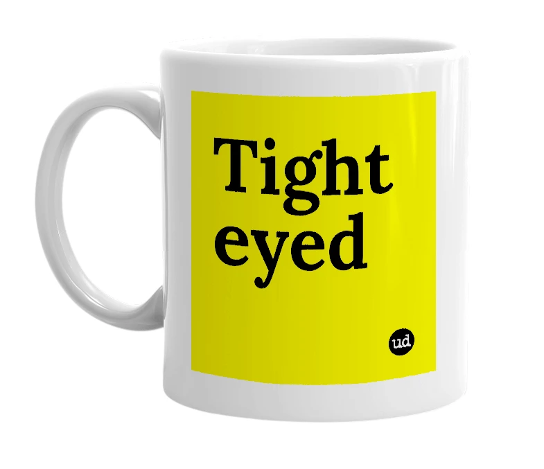 White mug with 'Tight eyed' in bold black letters