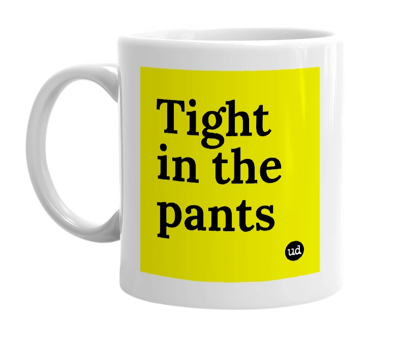 White mug with 'Tight in the pants' in bold black letters