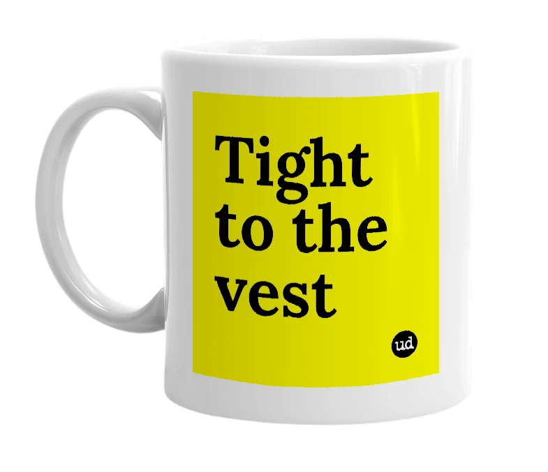 White mug with 'Tight to the vest' in bold black letters