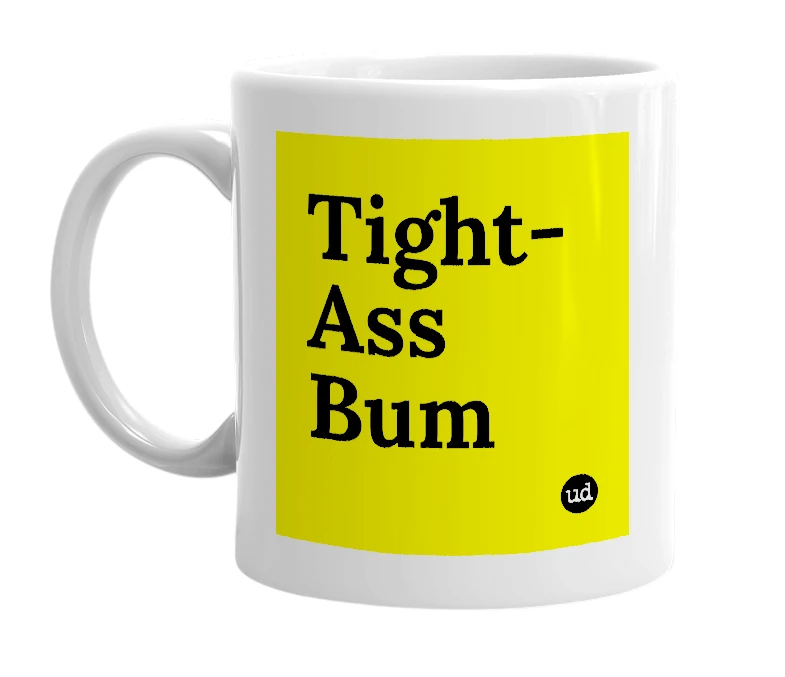 White mug with 'Tight-Ass Bum' in bold black letters