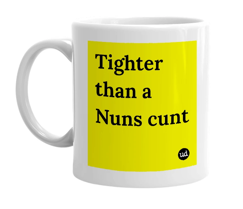 White mug with 'Tighter than a Nuns cunt' in bold black letters
