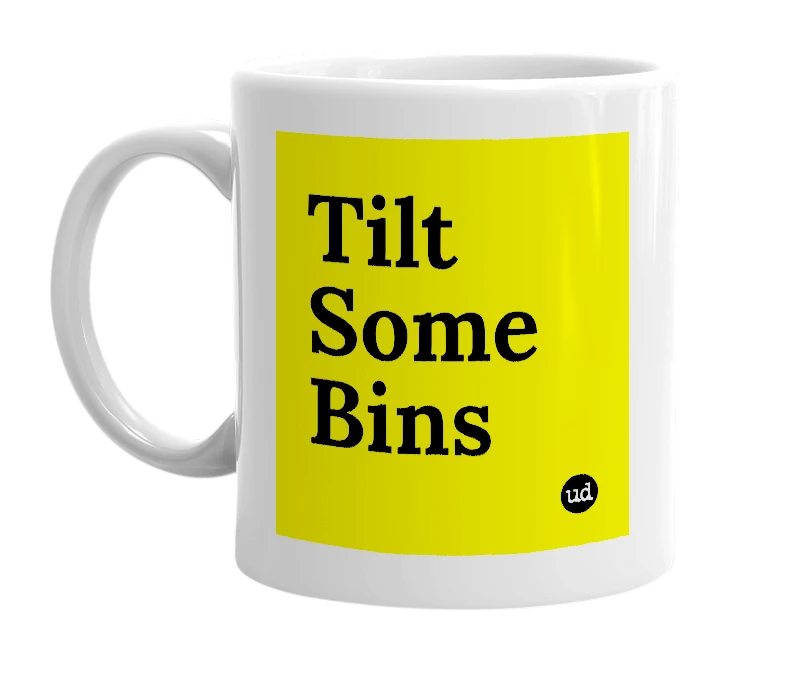 White mug with 'Tilt Some Bins' in bold black letters
