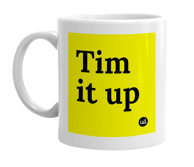 White mug with 'Tim it up' in bold black letters