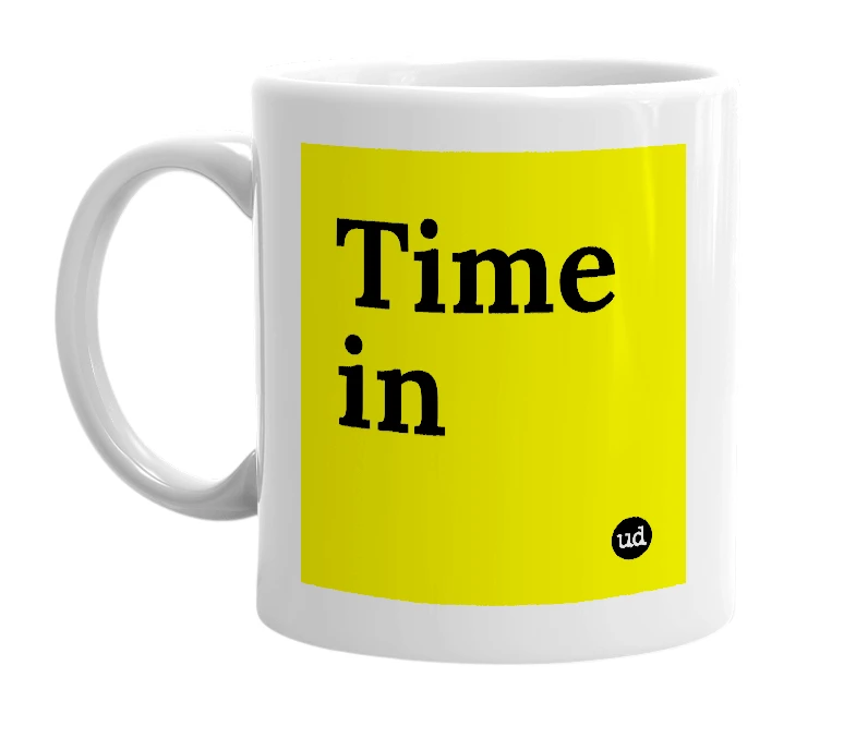 White mug with 'Time in' in bold black letters
