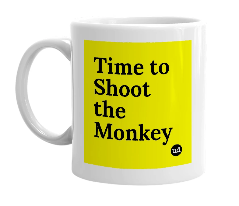 White mug with 'Time to Shoot the Monkey' in bold black letters