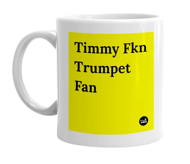 White mug with 'Timmy Fkn Trumpet Fan' in bold black letters