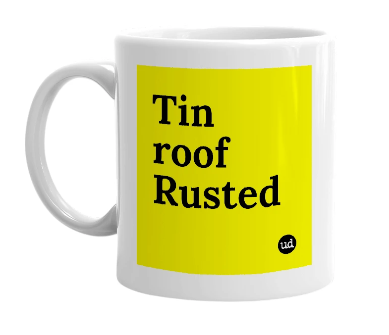 White mug with 'Tin roof Rusted' in bold black letters