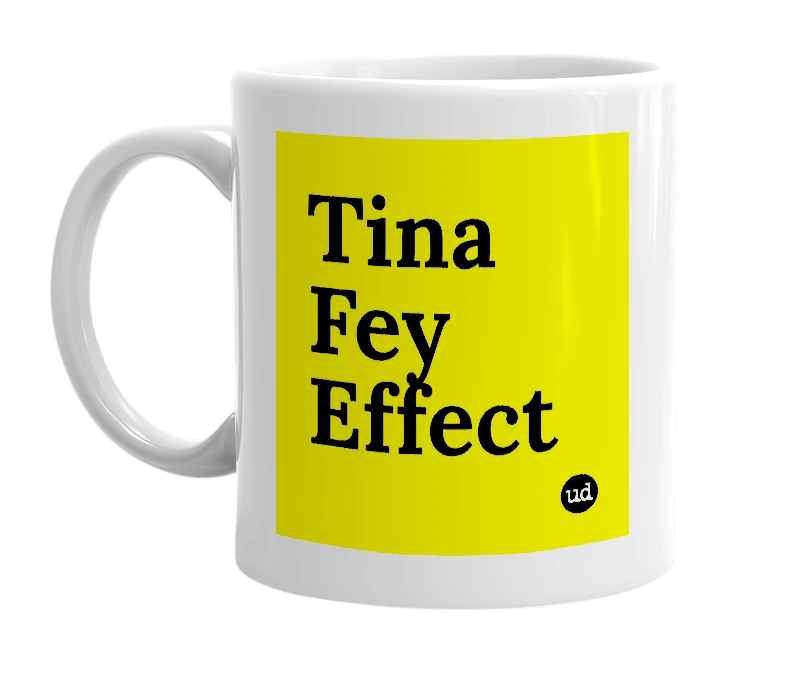 White mug with 'Tina Fey Effect' in bold black letters