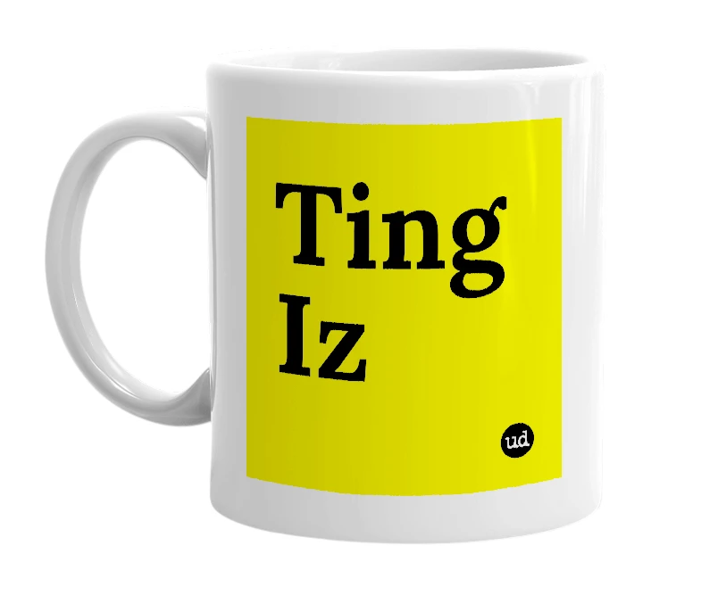 White mug with 'Ting Iz' in bold black letters