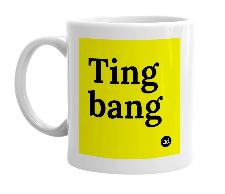 White mug with 'Ting bang' in bold black letters