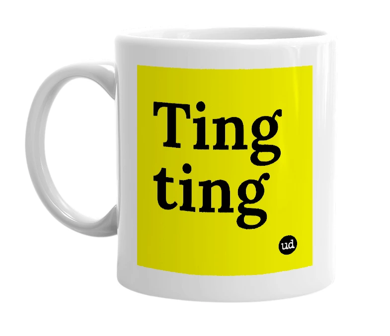 White mug with 'Ting ting' in bold black letters