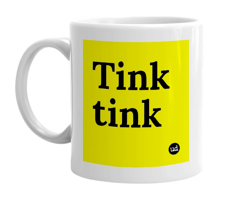 White mug with 'Tink tink' in bold black letters