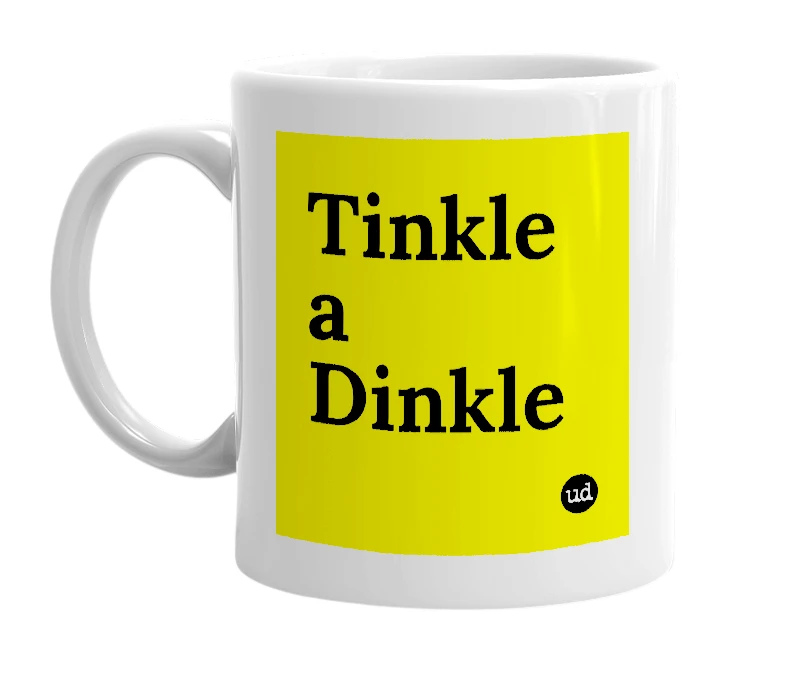 White mug with 'Tinkle a Dinkle' in bold black letters