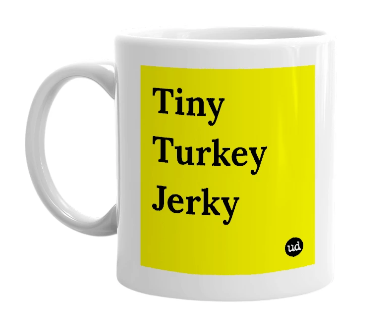 White mug with 'Tiny Turkey Jerky' in bold black letters