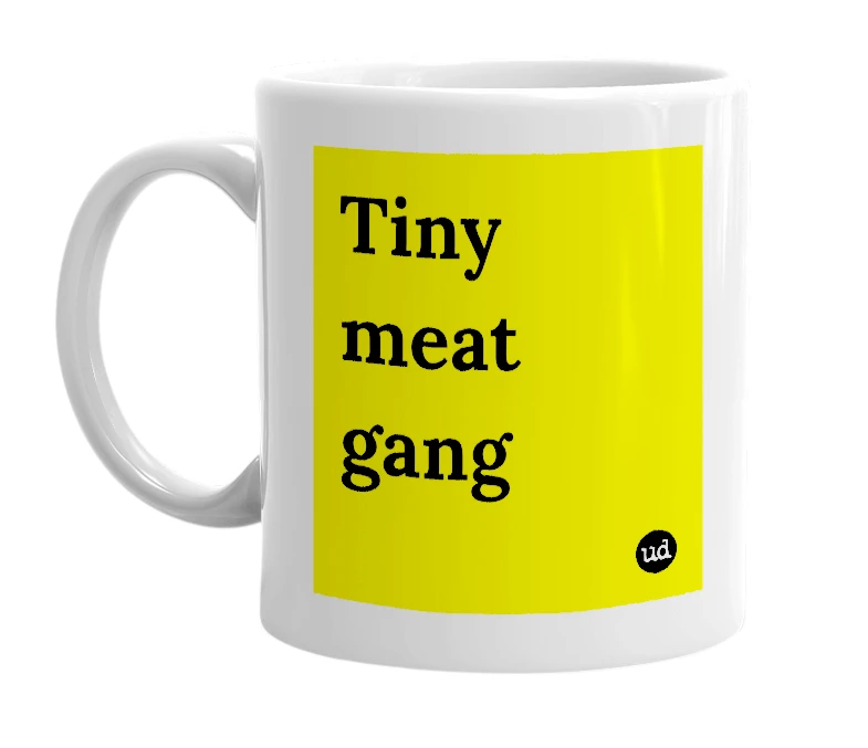 White mug with 'Tiny meat gang' in bold black letters