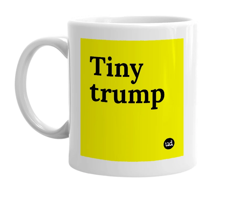 White mug with 'Tiny trump' in bold black letters