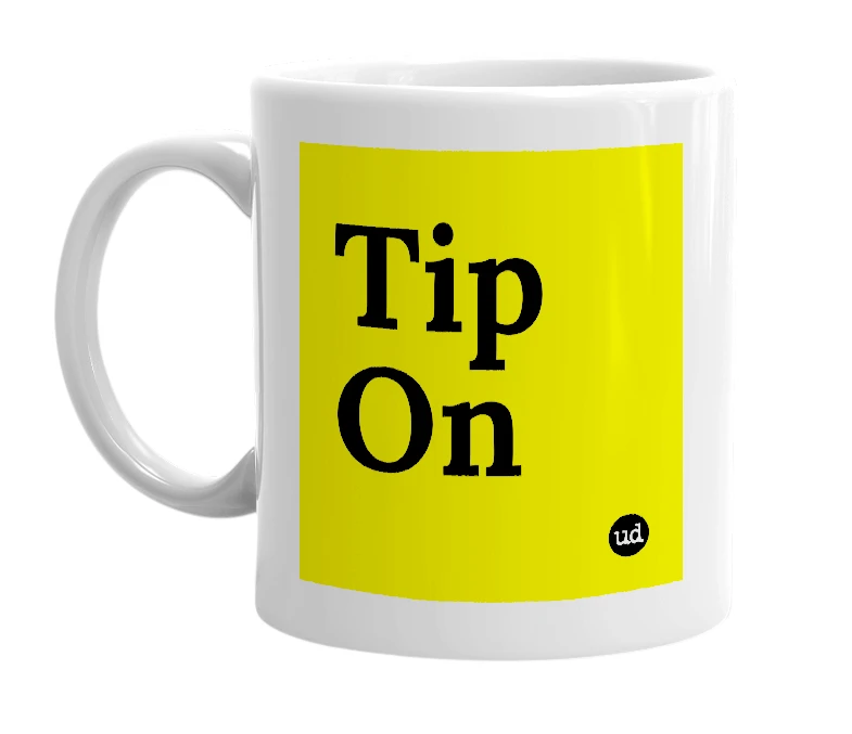 White mug with 'Tip On' in bold black letters