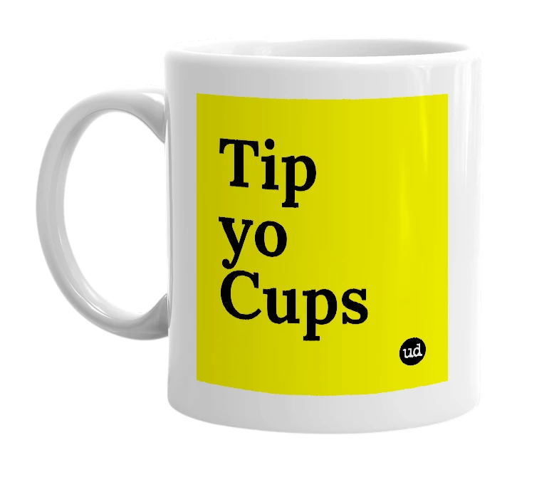 White mug with 'Tip yo Cups' in bold black letters