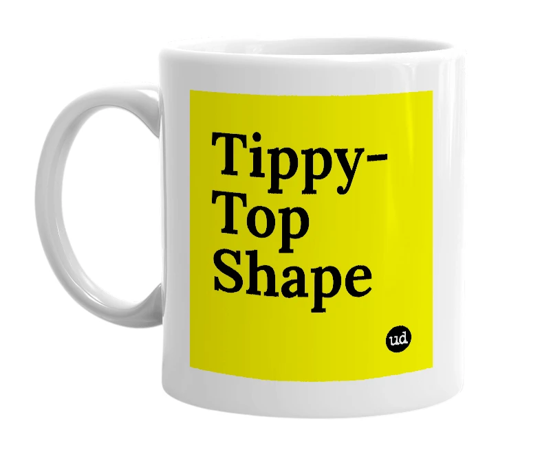 White mug with 'Tippy-Top Shape' in bold black letters