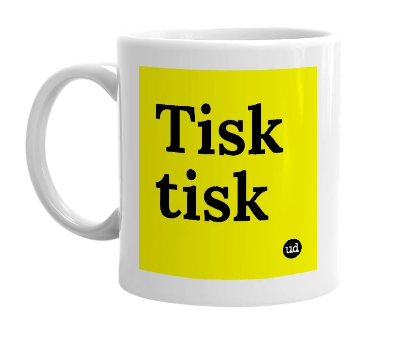 White mug with 'Tisk tisk' in bold black letters