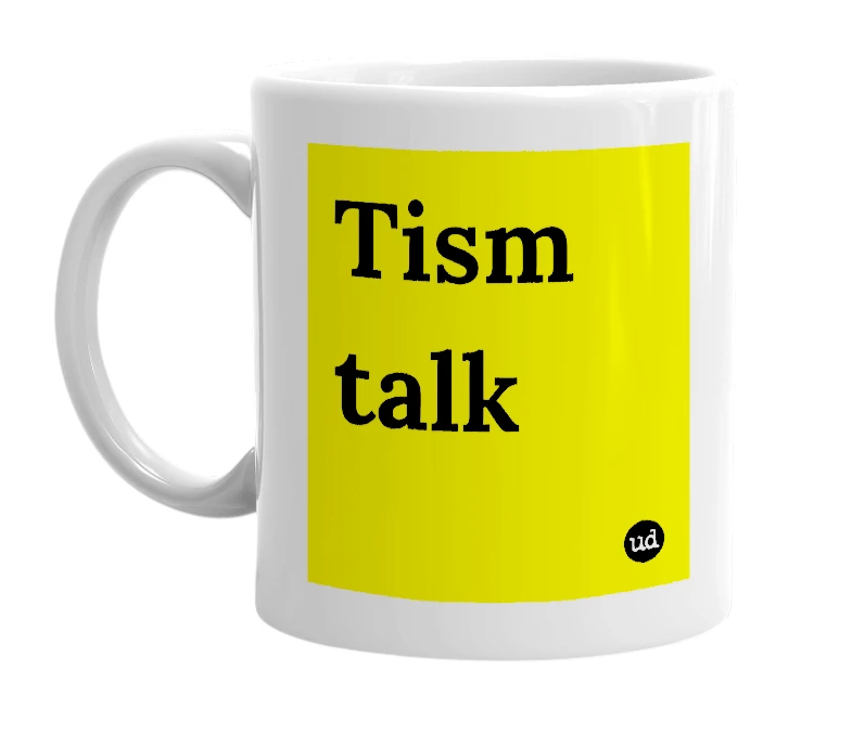 White mug with 'Tism talk' in bold black letters