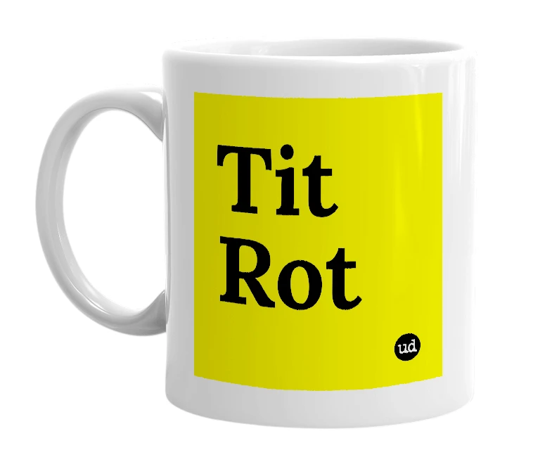 White mug with 'Tit Rot' in bold black letters