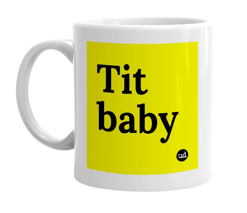 White mug with 'Tit baby' in bold black letters